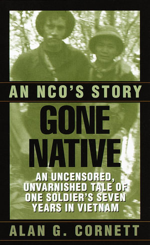 Gone Native : An NCO's Story - Alan Cornett