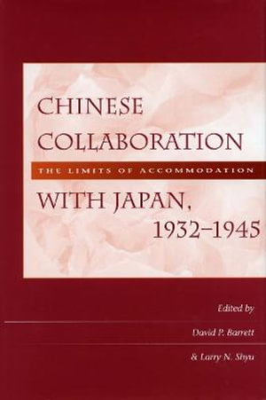 Chinese Collaboration with Japan, 1932-1945 : The Limits of Accommodation - David P. Barrett