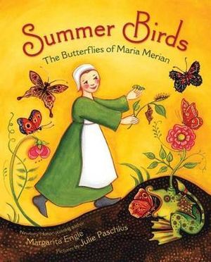 Summer Birds : The Butterflies of Maria Merian - Margarita Engle