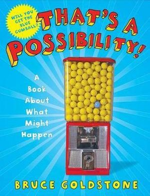 That's a Possibility! : A Book About What Might Happen - Bruce Goldstone