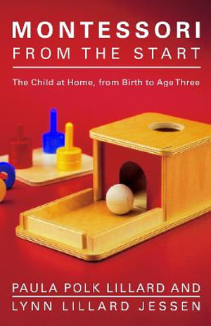 Montessori from the Start : The Child at Home, from Birth to Age Three - Paula Polk Lillard