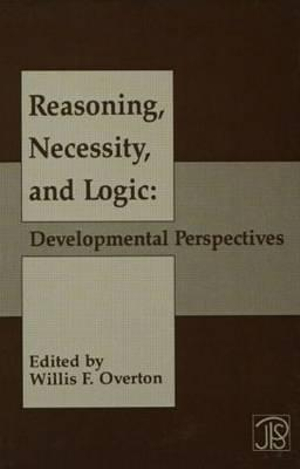Reasoning, Necessity, and Logic : Developmental Perspectives - Willis F. Overton