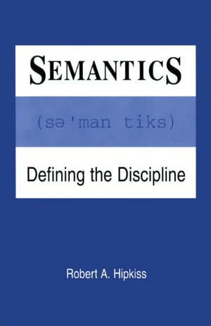 Semantics : Defining the Discipline - Robert A. Hipkiss
