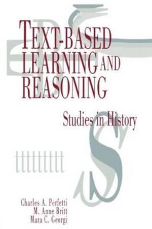 Text-based Learning and Reasoning : Studies in History - Charles A. Perfetti