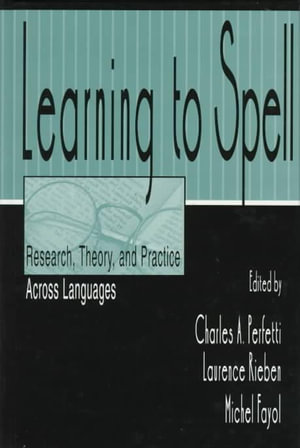 Learning to Spell: Research, Theory, and Practice Across Languages : Research, Theory, and Practice Across Languages - Charles A. Perfetti