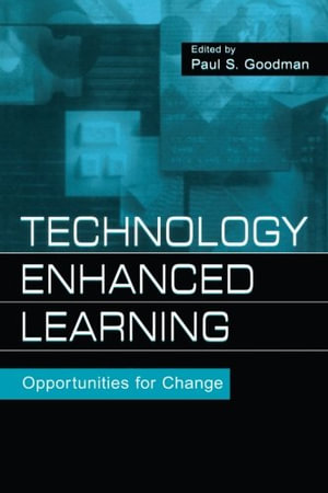Technology Enhanced Learning : Opportunities for Change - Paul S. Goodman