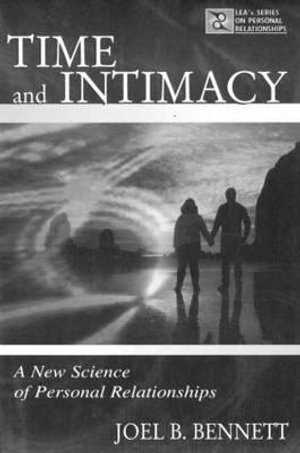 Time and Intimacy : A New Science of Personal Relationships - Joel B. Bennett