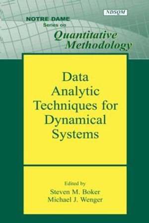 Data Analytic Techniques for Dynamical Systems : Notre Dame Series on Quantitative Methodology - Michael J. Wenger
