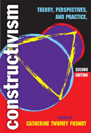 Constructivism : Theory, Perspectives, and Practice - Catherine Twomey Fosnot