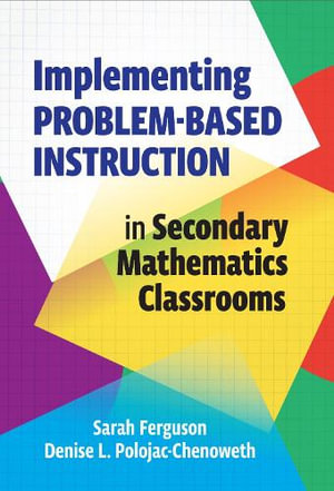 Implementing Problem-Based Instruction in Secondary Mathematics Classrooms - Sarah Ferguson