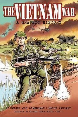 The Vietnam War : A Graphic History - Dwight Jon Zimmerman