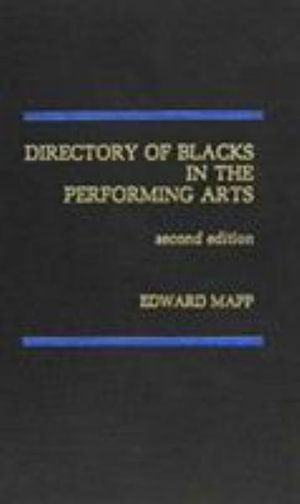 Directory of Blacks in the Performing Arts : Ccrs Series on Change in Contemporary - Edward C. Mapp