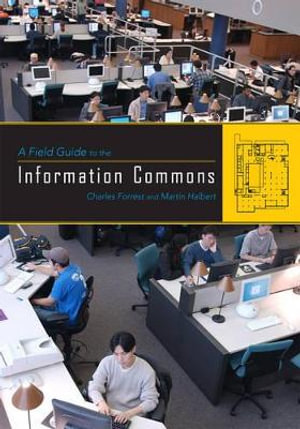 A Field Guide to the Information Commons - Charles Forrest