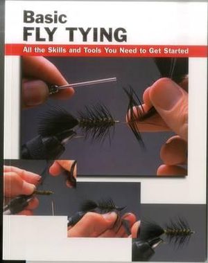 Basic Fly Tying : All the Skills and Tools You Need to Get Started - John Rounds