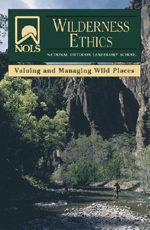 NOLS Wilderness Ethics : Valuing and Managing Wild Places - Jennifer Lamb