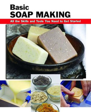 Basic Soap Making : All the Skills and Tools You Need to Get Started - Elizabeth Letcavage