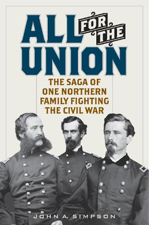 All for the Union : The Saga of One Northern Family Fighting the Civil War - John A. Simpson