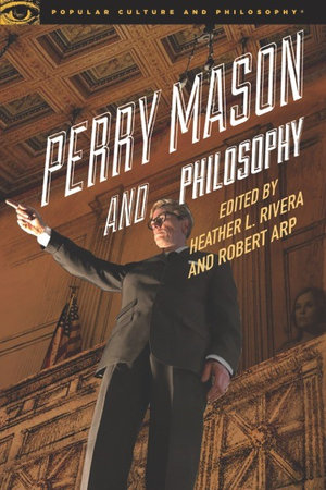Perry Mason and Philosophy : The Case of the Awesome Attorney - Heather L. Rivera