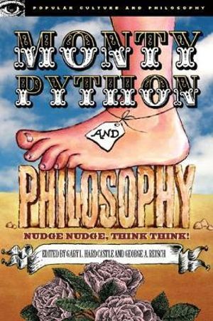 Monty Python and Philosophy : Popular Culture and Philosophy - Gary L. Hardcastle