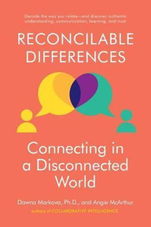 Reconcilable Differences : Connecting in a Disconnected World - Dawna Markova
