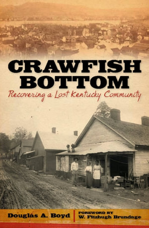 Crawfish Bottom : Recovering a Lost Kentucky Community - Douglas A. Boyd