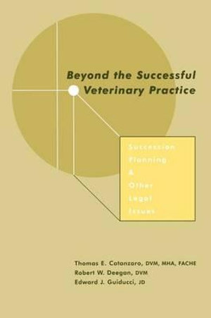 Beyond the Successful Veterinary Practice : Succession Planning and Other Legal Issues - Thomas E. Catanzaro