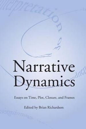 NARRATIVE DYNAMICS : ESSAYS ON TIME, PLOT, CLOSURE, AND FRAME - BRIAN RICHARDSON