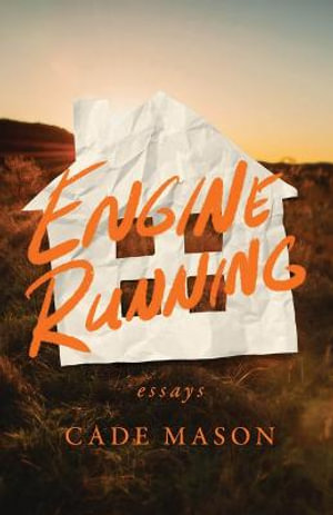 Engine Running : Essays - Cade Mason