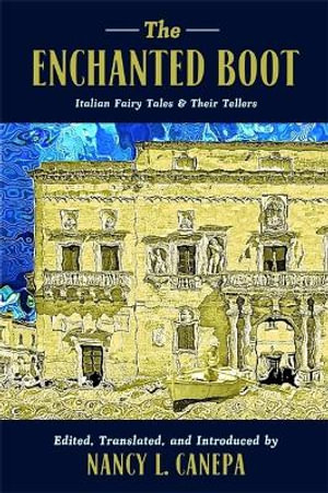 The Enchanted Boot : Italian Fairy Tales and Their Tellers - Nancy L. Canepa