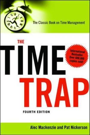 The Time Trap : The Classic Book On Time Management - Alec MackeNZie