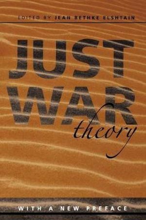 Just War Theory : Readings in Social & Political Theory - Jean Bethke Elshtain