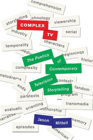 Complex TV : The Poetics of Contemporary Television Storytelling - Jason Mittell