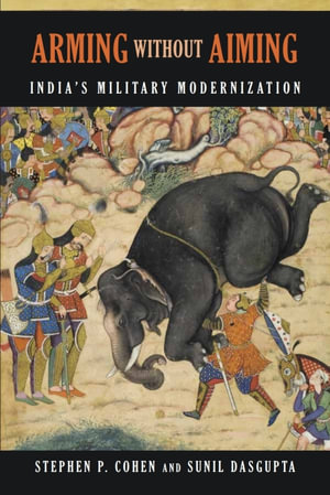 Arming without Aiming : India's Military Modernization - Stephen P. Cohen