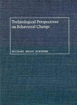 TECHNOLOGICAL PERSPECTIVES ON BEHAVIORAL CHANGE : Culture and Technology - Michael B. Schiffer