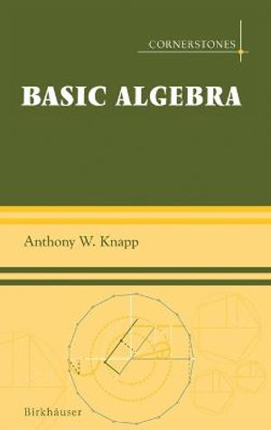 Basic Algebra : Cornerstones - Anthony W. Knapp