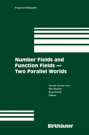 Number Fields and Function Fields - Two Parallel Worlds : Two Parallel Worlds - Gerard B. M. van der Geer