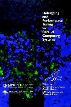Debugging and Performance Tuning for Parallel Computing Systems : Systems - Margaret L. Simmons