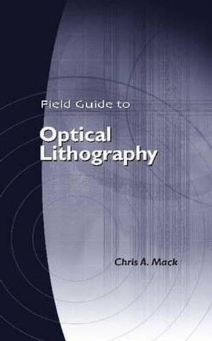 Field Guide to Optical Lithography : Field Guides - Chris A. Mack