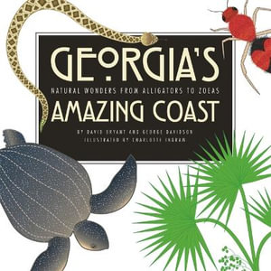 Georgia's Amazing Coast : Natural Wonders from Alligators to Zoeas - George Davidson