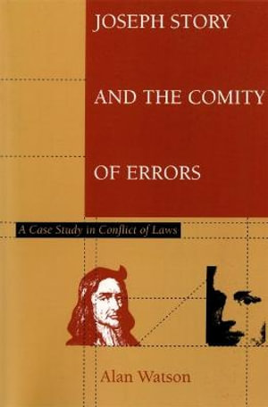 Joseph Story and the Comity of Errors : A Case Study in Conflict of Laws - Alan Watson