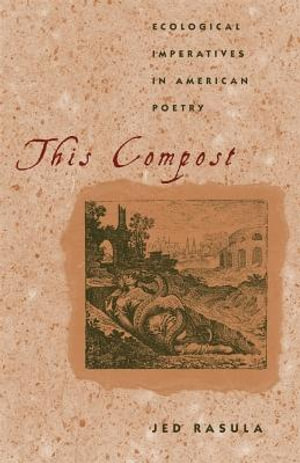 This Compost : Ecological Imperatives in American Poetry - Jed Rasula