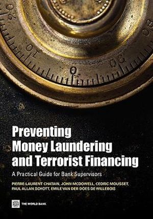 Preventing Money Laundering and Terrorist Financing : A Practical Guide for Bank Supervisors - Pierre-Laurent Chatain