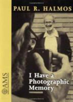 I Have a Photographic Memory - Paul R. Halmos