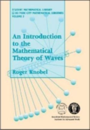 An Introduction to the Mathematical Theory of Waves : Student Mathematical Library, V. 3 - Roger Knobel:
