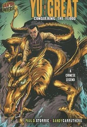 Graphic Myths and Legends: Yu the Great : Conquering the Flood (A Chinese Legend) - Paul D. Storrie