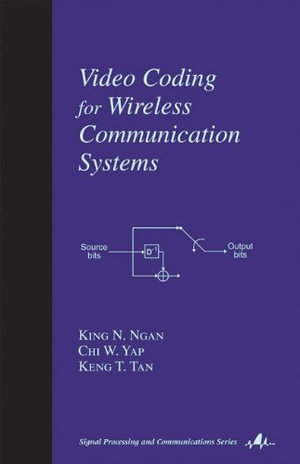 Video Coding for Wireless Communication Systems : Signal Processing and Communications - King N. Ngan