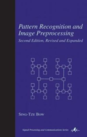 Pattern Recognition and Image Preprocessing : Signal Processing and Communications - Sing T. Bow