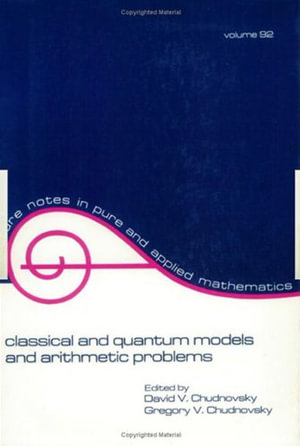 Classical and Quantum Models and Arithmetic Problems : Lecture Notes in Pure and Applied Mathematics - David Chudnovsky