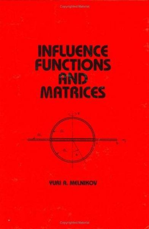 Influence Functions and Matrices : Mechanical Engineering - Yuri Melnikov