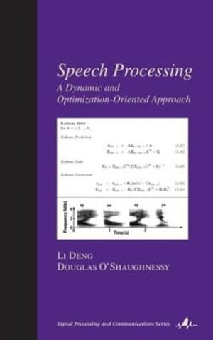 Speech Processing : A Dynamic and Optimization-Oriented Approach - Li Deng